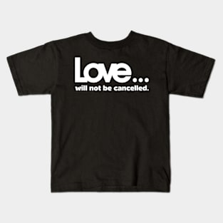 Love will not be cancelled Kids T-Shirt